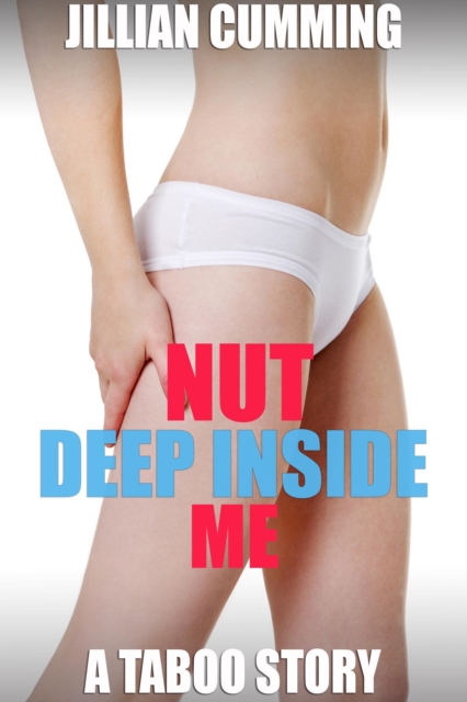 Nut Deep Inside Me: A Taboo Story