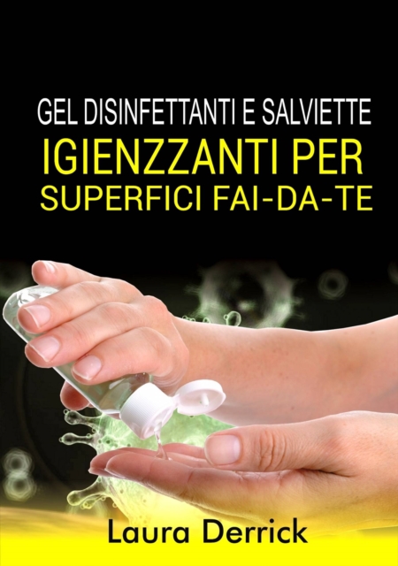 Gel Disinfettaniti  e Salviette Igienizzanti Per Superfici Fai-Da-Te