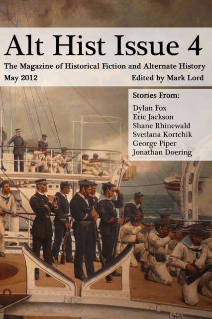 Alt Hist Issue 4: The Magazine of Historical Fiction and Alternate History
