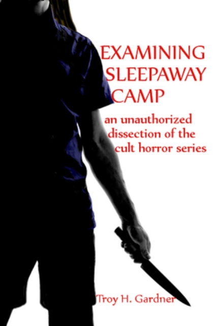 Examining Sleepaway Camp: An Unauthorized Dissection of the Cult Horror Series