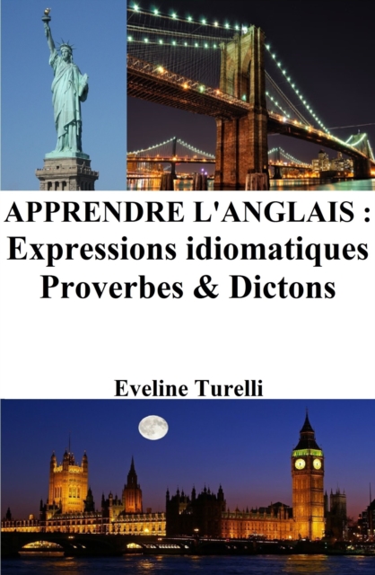 Apprendre l'Anglais: Expressions idiomatiques - Proverbes et Dictons