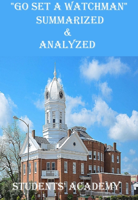 &quote;Go Set a Watchman&quote; Summarized & Analyzed