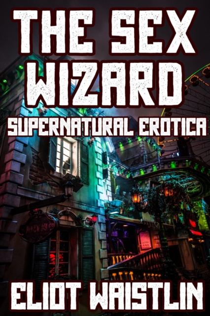 Sex Wizard: Supernatural Erotica