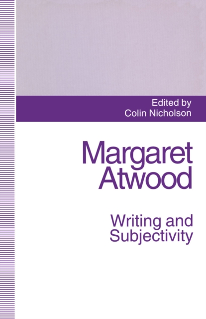 Margaret Atwood: Writing and Subjectivity