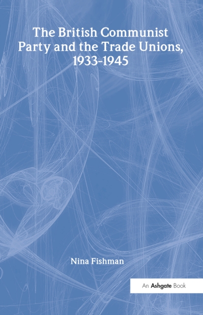 British Communist Party and the Trade Unions, 1933-1945