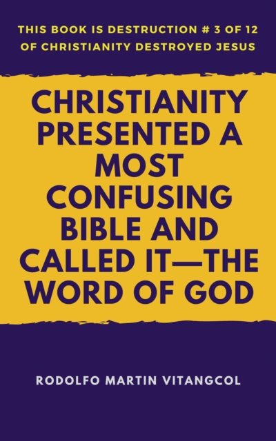 Christianity Presented a Most Confusing Bible and Called it-the Word of God
