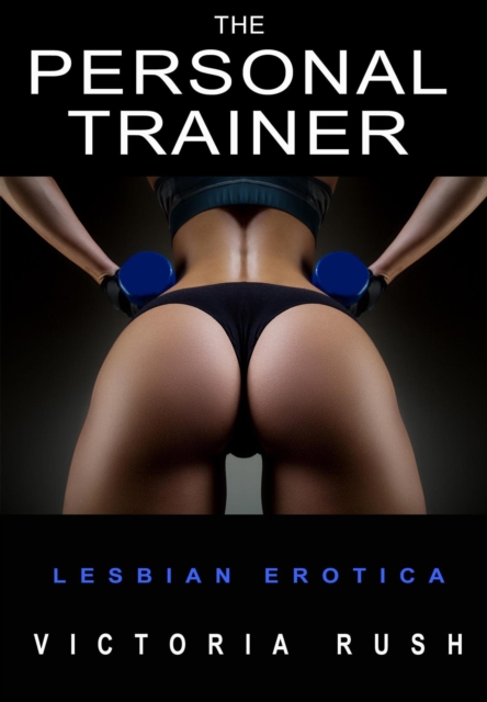 Personal Trainer: A BDSM Short Story ( Lesbian Erotica )