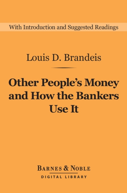 Other People's Money and How the Bankers Use It (Barnes & Noble Digital Library)
