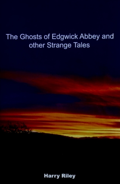 Ghosts of Edgwick Abbey and other strange tales