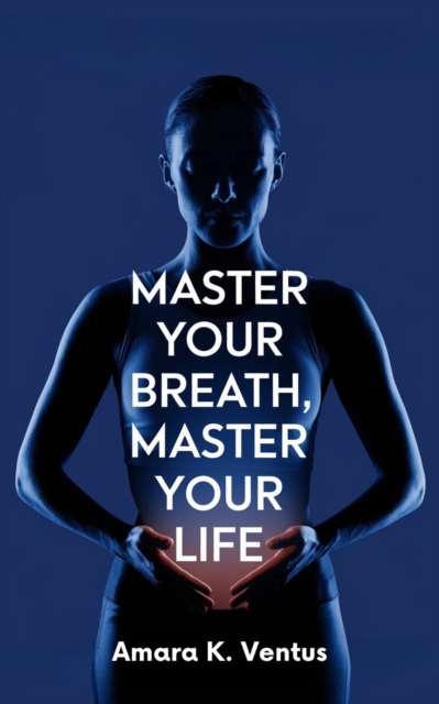 Master Your Breath, Master Your Life