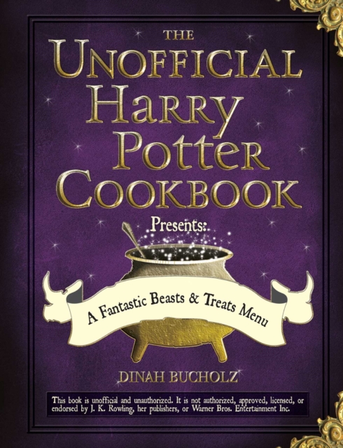 Unofficial Harry Potter Cookbook Presents - A Fantastic Beasts & Treats Menu