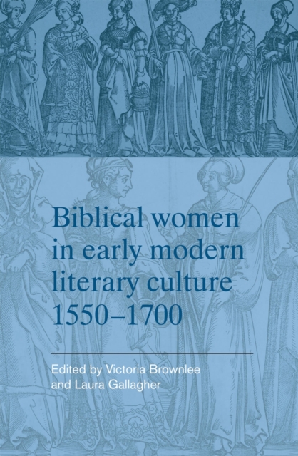 Biblical women in early modern literary culture, 1550-1700