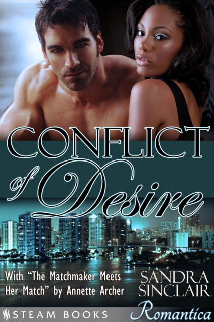 Conflict of Desire (with "e;The Matchmaker Meets Her Match"e;) - A Sensual Bundle of 2 Sexy Erotic Romance Novelettes featuring BWWM & Billionaires from Steam Books