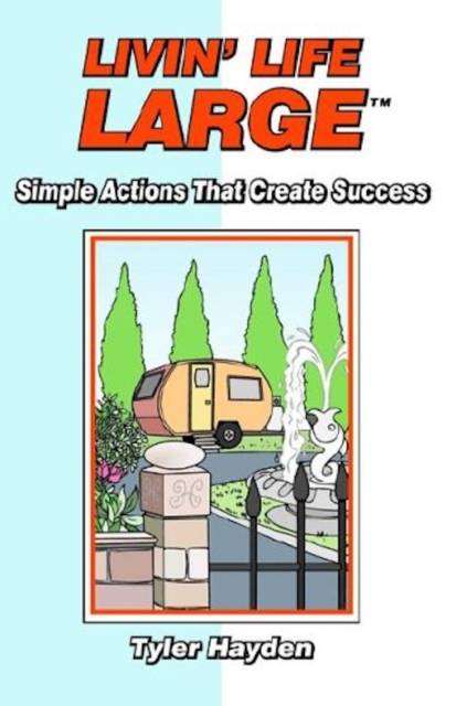 Livin' Life Large: Simple Actions that Create Success