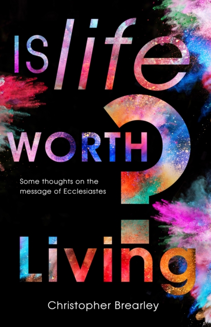 Is Life Worth Living? : Some thoughts on the message of Ecclesiastes