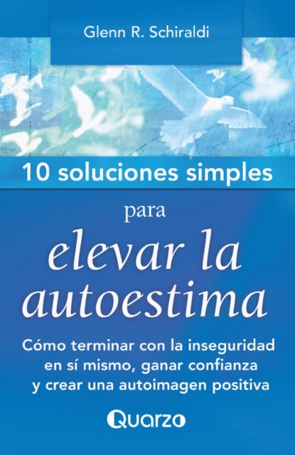 10 Soluciones Simples para elevar la autoestima. Como terminar con la inseguridad en si mismo, ganar confianza y crear una autoimagen positiva