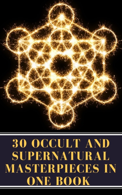 30 Occult and Supernatural Masterpieces in One Book