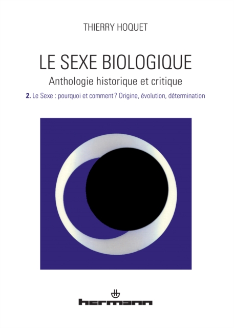 Le Sexe biologique. Anthologie historique et critique. Volume 2
