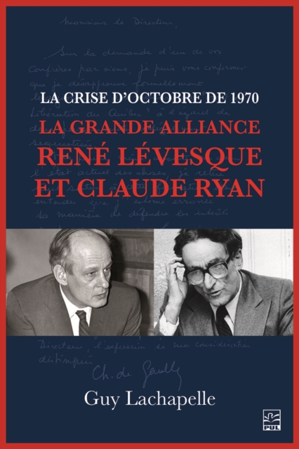 La crise d'Octobre de 1970. La Grande Alliance René Lévesque et Claude Ryan