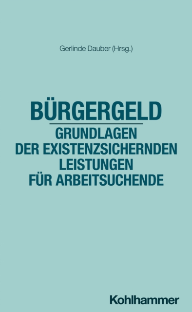 Burgergeld - Grundlagen der existenzsichernden Leistungen fur Arbeitsuchende
