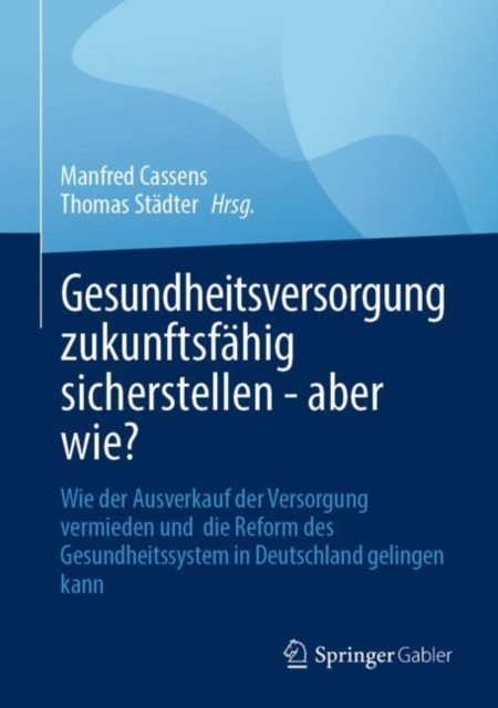 Gesundheitsversorgung zukunftsfahig sicherstellen - aber wie?