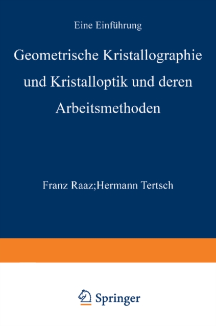 Geometrische Kristallographie und Kristalloptik und deren Arbeitsmethoden
