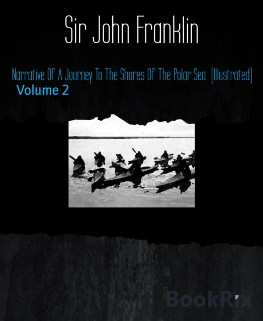 Narrative Of A Journey To The Shores Of The Polar Sea  (Illustrated)