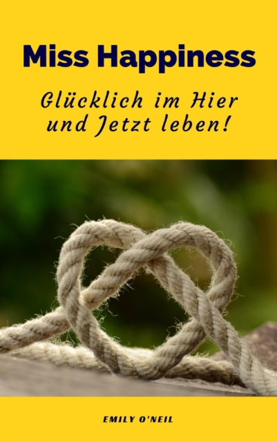 Miss Happiness: Glücklich im Hier und Jetzt leben!