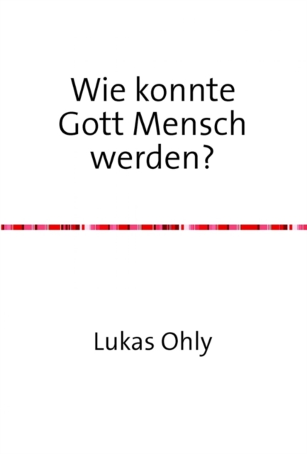Wie konnte Gott Mensch werden?
