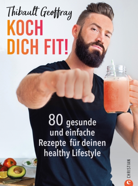 Koch dich fit! 80 gesunde Rezepte & Workouts für deinen definierten Körper.