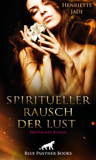 Spiritueller Rausch der Lust | Erotischer Roman