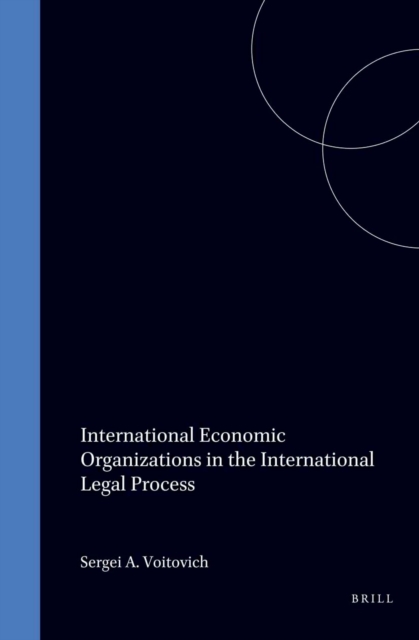 International Economic Organizations in the International Legal Process