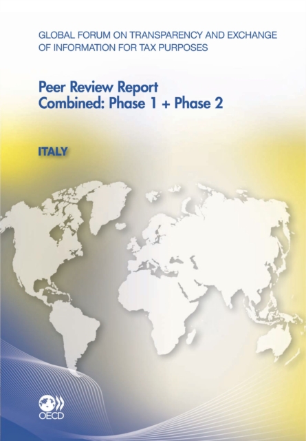 Global Forum on Transparency and Exchange of Information for Tax Purposes Peer Reviews: Italy 2011 Combined: Phase 1 + Phase 2