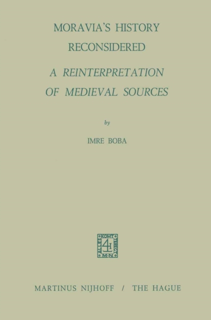 Moravia's History Reconsidered a Reinterpretation of Medieval Sources