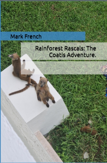 Rainforest Rascals: The Coatis Adventure.