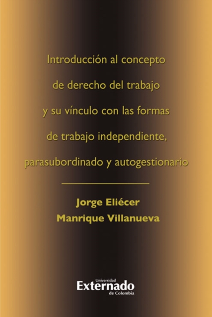 Introduccion al concepto de derecho del trabajo y su vinculo con las formas de trabajo independiente