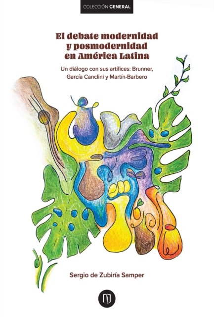 El debate modernidad y posmodernidad en América Latina : Un diálogo con sus artífices: : Brunner,García Canclini y Martín-Barbero