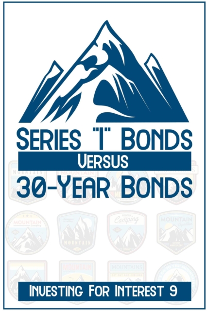 Investing for Interest 9: Series &quote;I&quote; Bonds vs. 30-Year Bonds