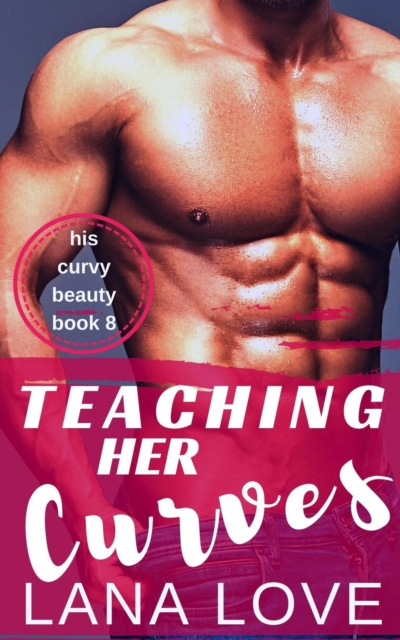 Teaching Her Curves: A BBW & Professor Romance