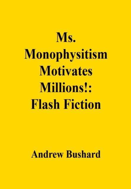 Ms. Monophysitism Motivates Millions!: Flash Fiction