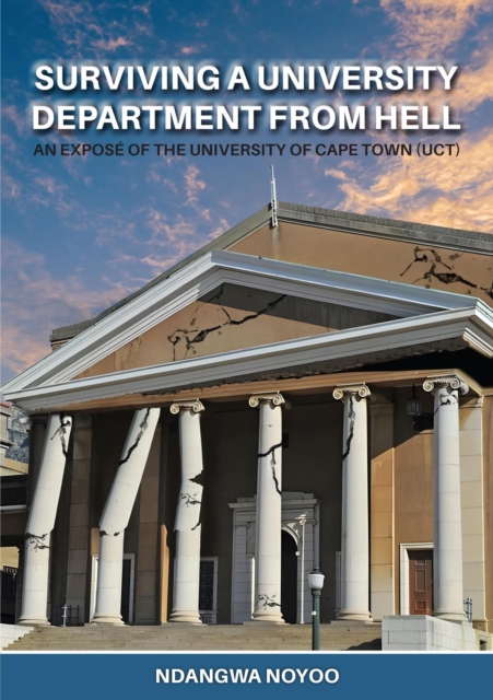 Surviving a University Department from Hell:  An Expose of the University of Cape Town (UCT)