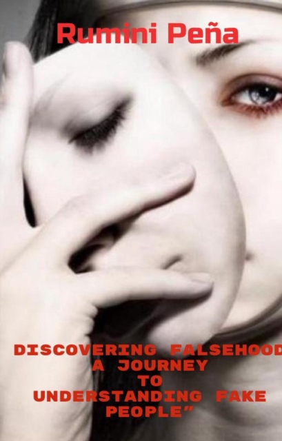 &quote;Discovering Falsehood A Journey to Understanding Fake People&quote;
