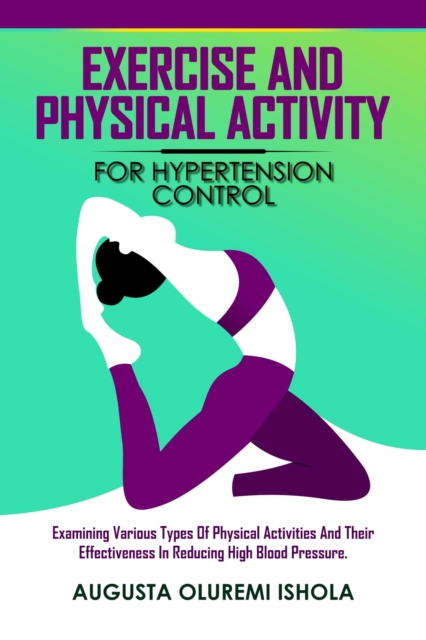 Exercise and Physical Activity for Hypertension Control  Examining various types  of physical activities and their effectiveness in reducing high blood pressure.