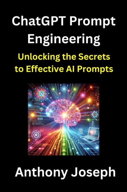 ChatGPT Prompt Engineering -  Unlocking the Secrets to Effective AI Prompts