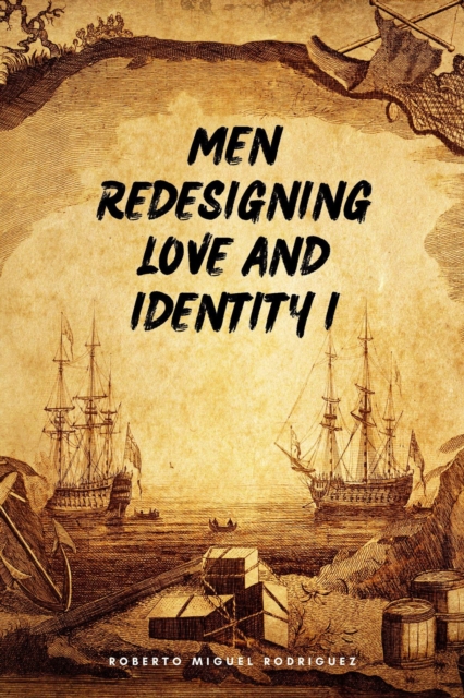 Men Redesigning Love and Identity I