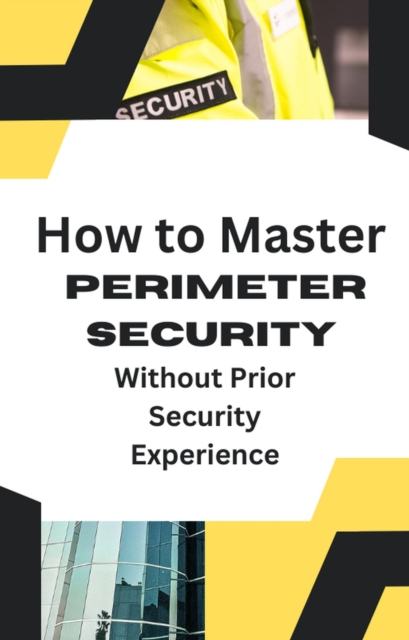 How to Master Perimeter Security Without Prior Security Experience