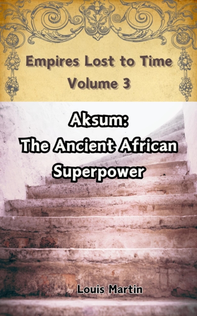 Aksum: The Ancient African Superpower
