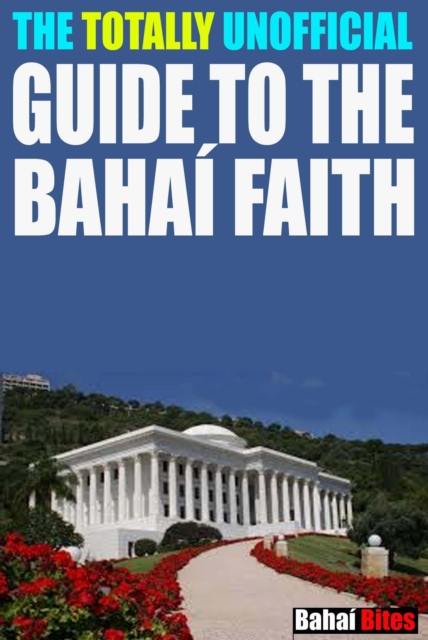 Totally Unofficial Guide to the Bahai Faith