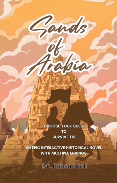 Choose Your Quest To  Survive the Sands of Arabia: An Epic Interactive Historical Novel with Multiple Endings