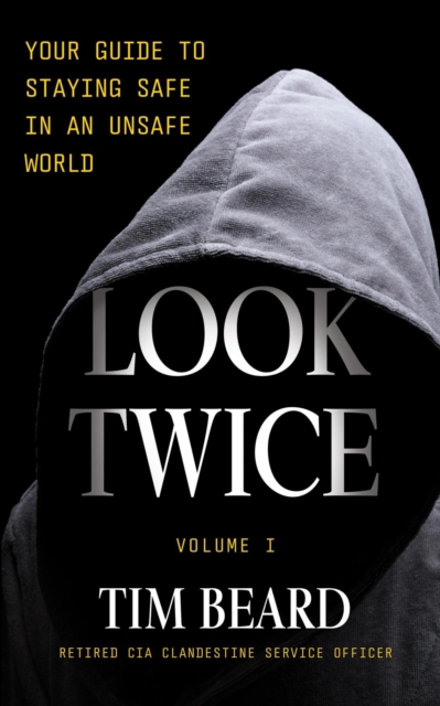 Look Twice: Your Guide to Staying Safe in an Unsafe World, Volume I